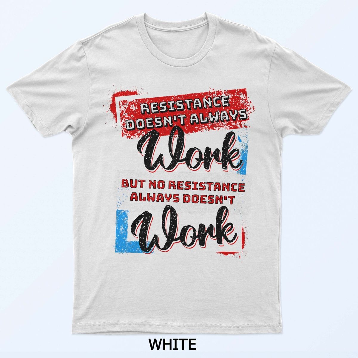 No Resistance Always Doesn't Work T-Shirt Mens Womens Tees Top_viptrois.com