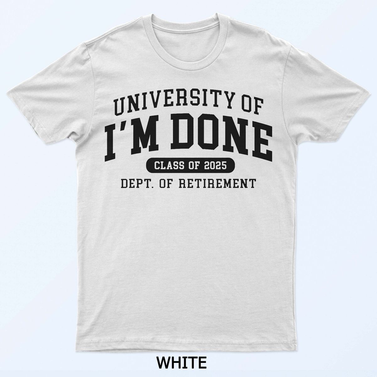 Fun University Of I‘m Done Class Of 2025 Teacher Retirement T-Shirt Mens Womens Tees Top_viptrois.com