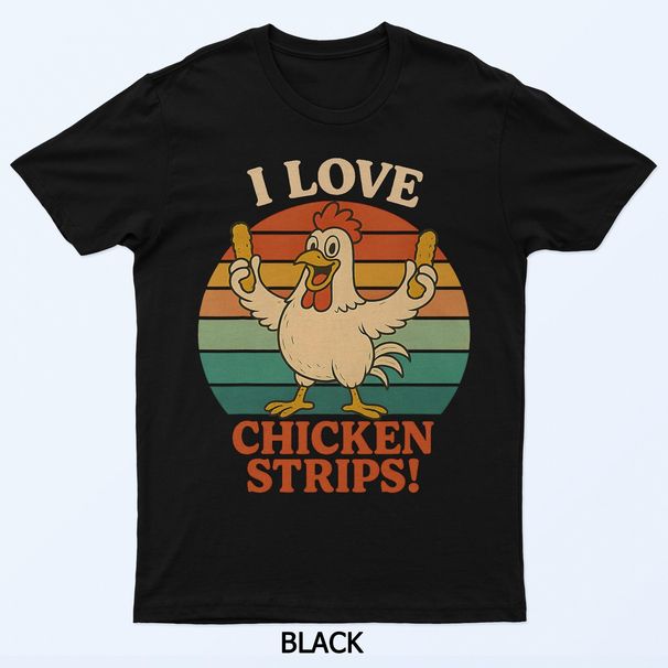I Love Chicken Strips Funny Chicken Fast Food Lover T-Shirt Mens Womens Tees Top_viptrois.com