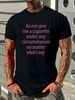 Do Not Give Me A Cigarette Under Any Circumstances No Matter What I Say T-Shirt Homme Fashion Stylish Breathable Graphic Designer Clothes_viptrois.com