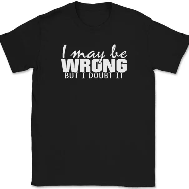 I May Be Wrong But I Doubt It T-Shirt Mens Womens Tees Top Funny Sarcastic Humor Text Tee_viptrois.com