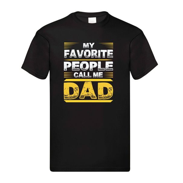 My Favorite People Call Me Dad T-Shirt Mens Womens Tees Top Men's Women's Tops Tees – Black Adult Tee | Funny & Heartwarming_viptrois.com