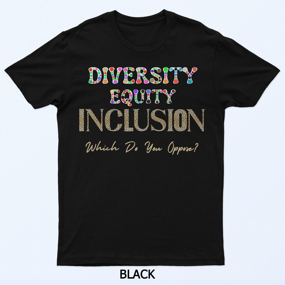 Leopard Print Diversity Equity Inclusion Which Do You Oppose T-Shirt Mens Womens Tees Top_viptrois.com