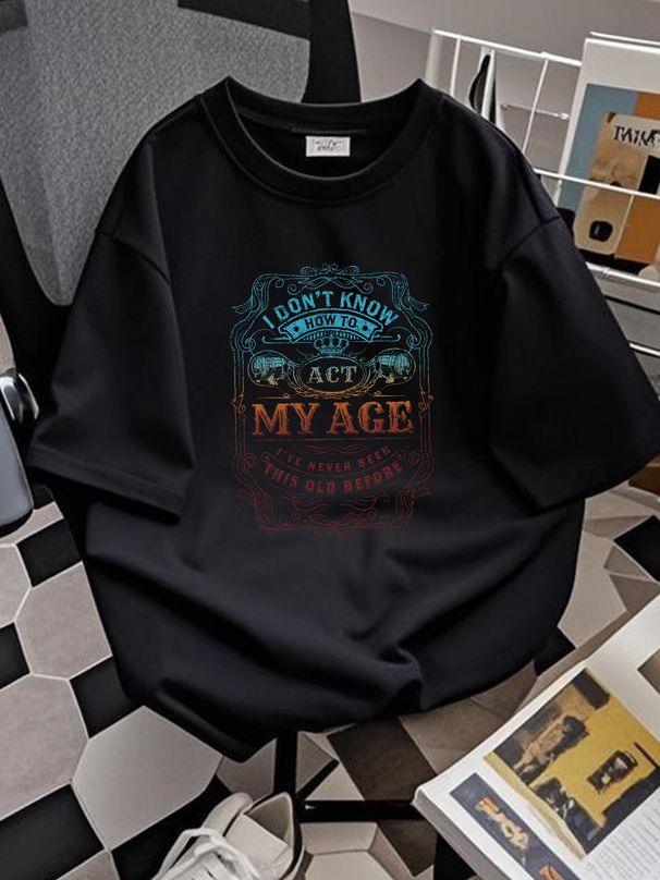I Don’t Know How To Act My Age I've Never Been This Old Age T-Shirt Unisex Stretched Top For Everyday Wear Homme Stylish Slightly Designer Clothes_viptrois.com