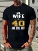 My Wife Is 40 And Still Hot 40th Birthday Gift For Her T-Shirt Size S-4XL Graphic Stylish Stretched Breathable Unisex Homme Casual Comfortable_viptrois.com