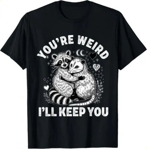 T-shirtyou_re Weird I_ll 2026 Keep You Raccoon Possum Valentine D_viptrois.com