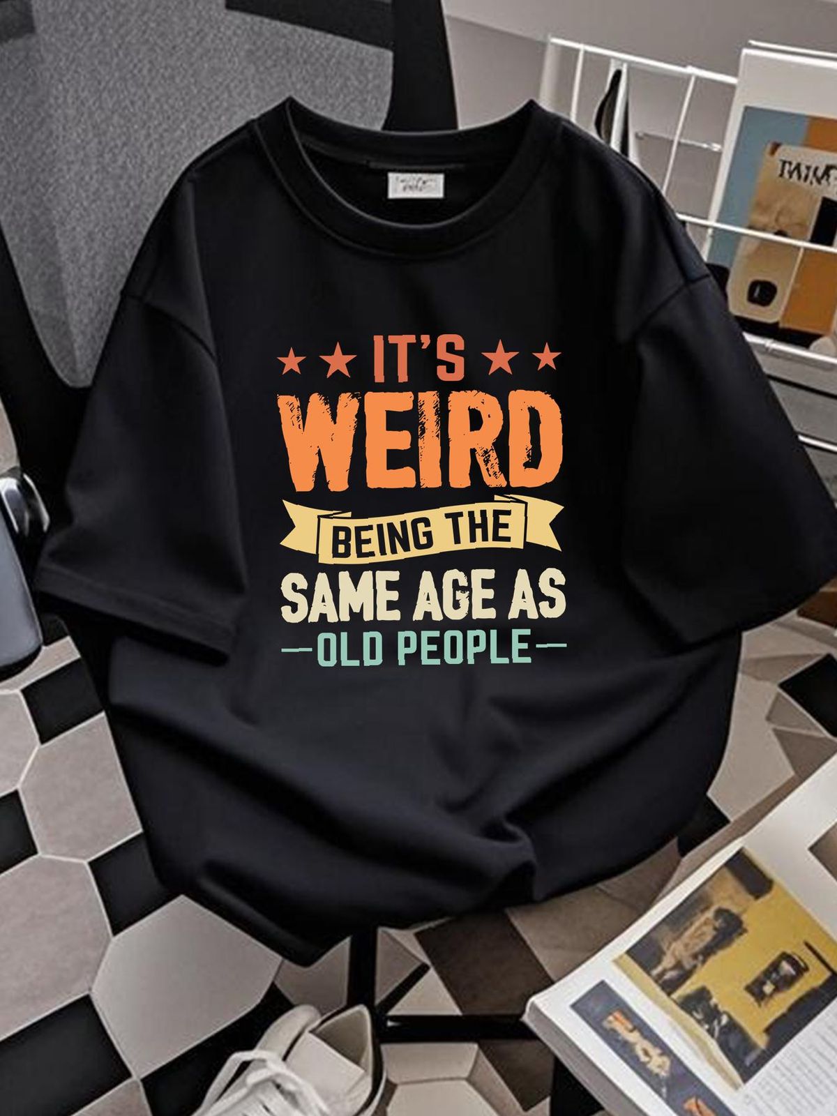 It S Weird Being The Same Age As Old People T Shirt Men's Women Funny Slogan Unisex Homme Versatile Designer Clothes Comfortable Stretched_viptrois.com
