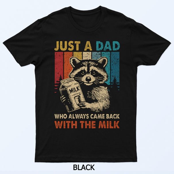 Just A Dad Who Always Came Back With The Milk Fathers Day T-Shirt Mens Womens Tees Top_viptrois.com