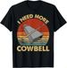 T-shirti Need More 2026 Cowbell Funny Drummer Lover Humorous Gift_viptrois.com