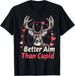 2026 T-shirti Aim Better Than Cupid Valentines Deer Hunting For B_viptrois.com