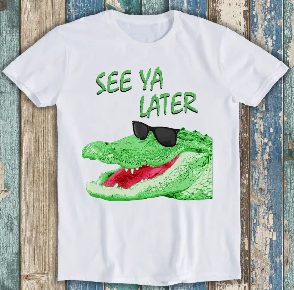 See Ya Later Alligator Joke Best Seller Funny Gift Tee T Shirt Mens Womens Tees Top M1540_viptrois.com
