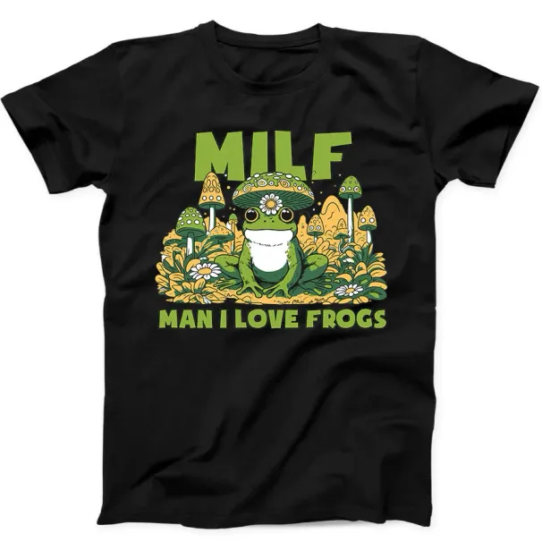 Man I Love Frogs MILF Mushrooms Cute Funny Gift Tee Black T Shirt Mens Womens Tees Top 296_viptrois.com