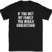 If You Met My Family You Would Understand T-Shirt Mens Womens Tees Top Tee Funny Family Humor_viptrois.com