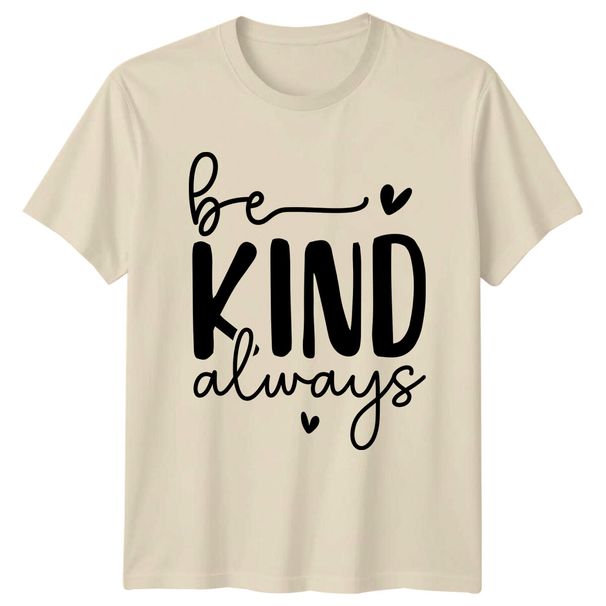 Be Kind Always T-Shirt Mens Womens Tees Top Positive Slogan Graphic Tee Kindness_viptrois.com