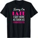 T-shirtt-shirtsorry I_m Late Got Here Soon As I Wanted646_viptrois.com