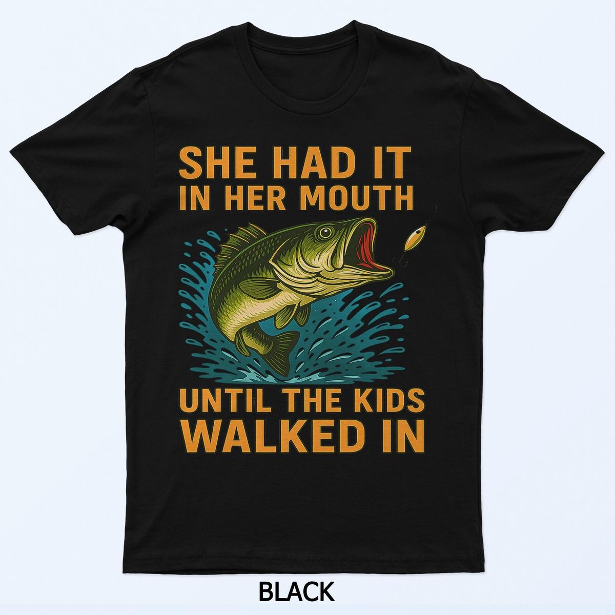 She Had It In Her Mouth Until The Walked In T-Shirt Mens Womens Tees Top_viptrois.com