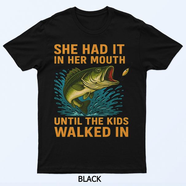 She Had It In Her Mouth Until The Walked In T-Shirt Mens Womens Tees Top_viptrois.com