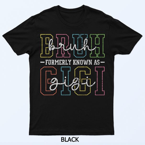 Bruh Formerly Known As Gigi Funny Mother's Day Women T-Shirt Mens Womens Tees Top_viptrois.com