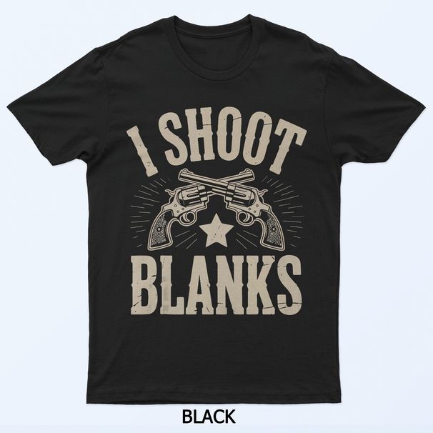 I Shoot Blanks Vasectomy Humor Design T-Shirt Mens Womens Tees Top_viptrois.com