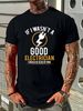 If I Wasn’t A Good Electrician I Would Be Dead By Now Novelty Men's T Shirt Gift Designer Clothes Casual Summer Breathable Graphic Stylish Fashion_viptrois.com