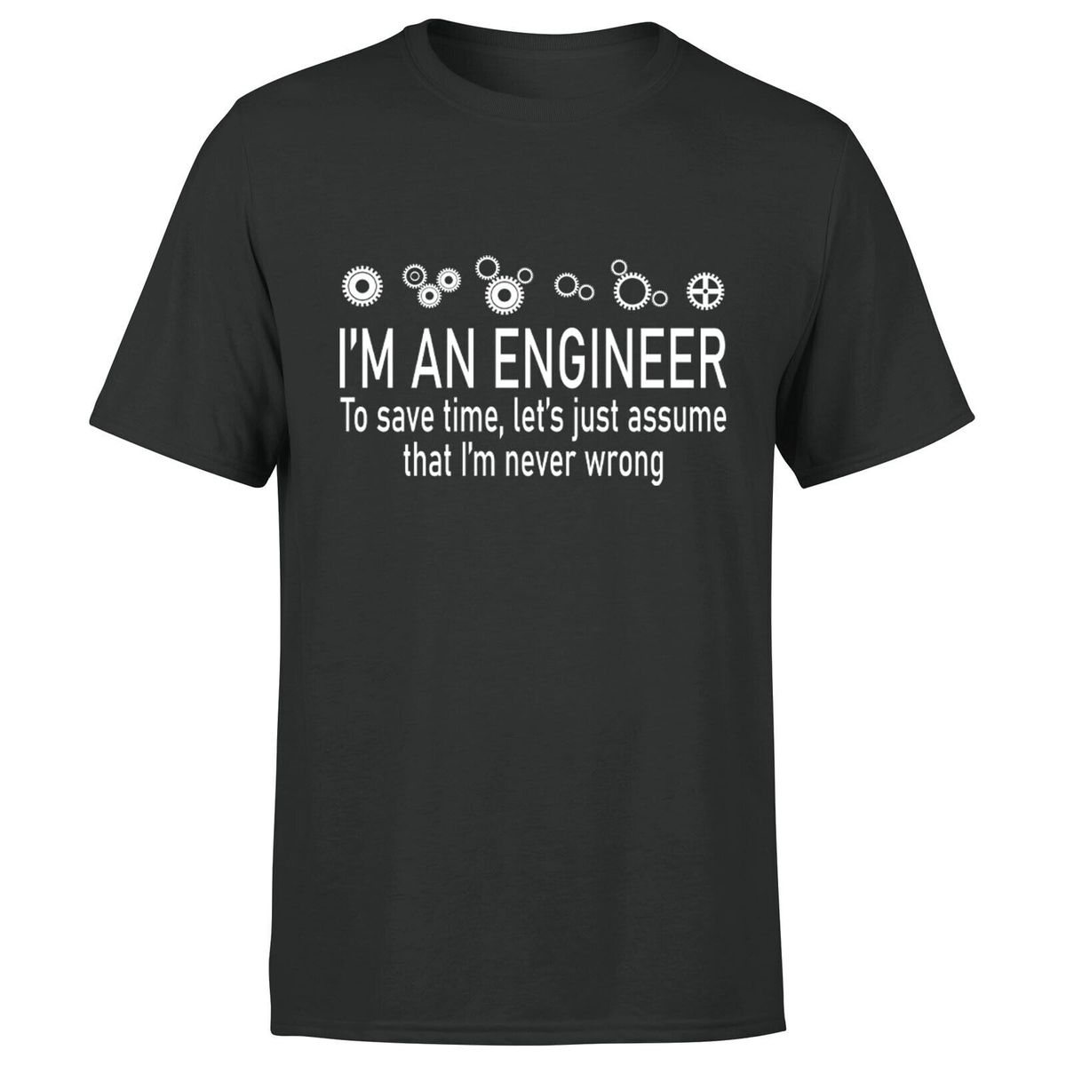 Im An Engineer Save Time Never Wrong Maths Novelty Mens 100% Cotton T-shirt Mens Womens Tees Top_viptrois.com