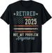 T-shirtretired 2025 2026 Not My Problem Anymore Us Flag Retiremen_viptrois.com