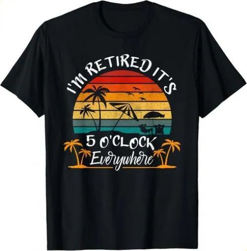 T-shirtt-shirtit_s 5 O_clock Everywhere I_m Retired 2026 Summer R_viptrois.com