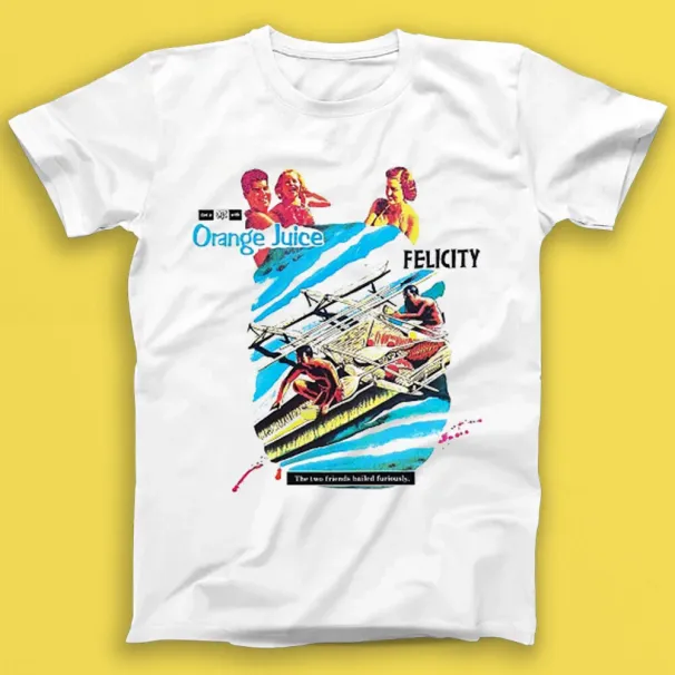 Orange Juice Felicity Punk Rock Music Gift Tee Tshirt 1893_viptrois.com