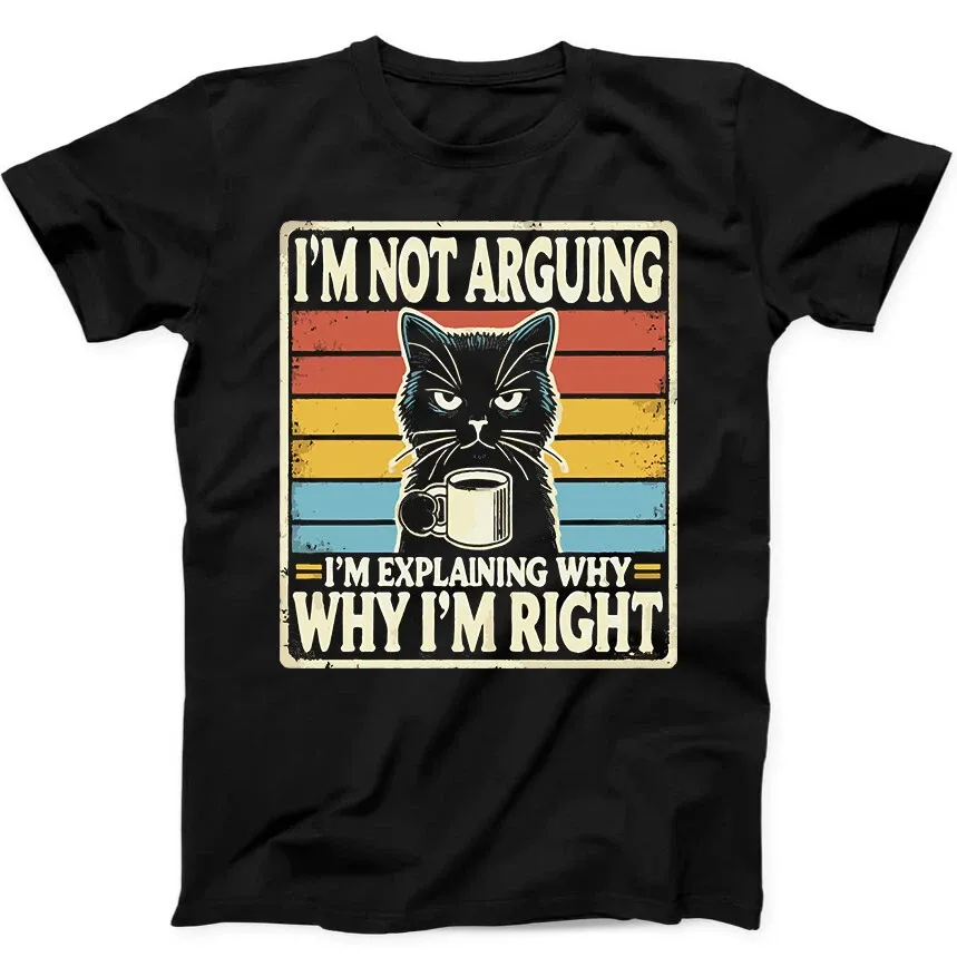 Black Cat I'm Not Arguing I'm Right Best Seller Funny Gift Tee Black T Shirt Mens Womens Tees Top 151_viptrois.com