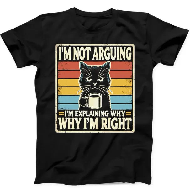 Black Cat I'm Not Arguing I'm Right Best Seller Funny Gift Tee Black T Shirt Mens Womens Tees Top 151_viptrois.com