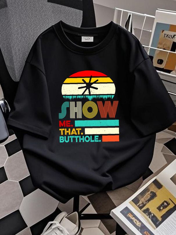 Funny Show Me That Butthole Sacratic Funny Gift T-Shirt Unisex Streetwear Summer Fashion Homme Slightly Stylish Breathable Soft_viptrois.com