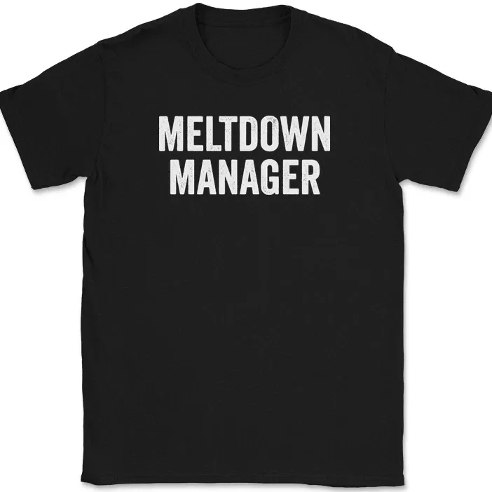 Meltdown Manager T-Shirt Mens Womens Tees Top Funny Parent Mothers Day Mom Dad Humor Gift Text Tee_viptrois.com