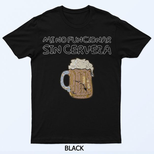 Mi No Funcionar Sin Cerveza T-Shirt Mens Womens Tees Top_viptrois.com