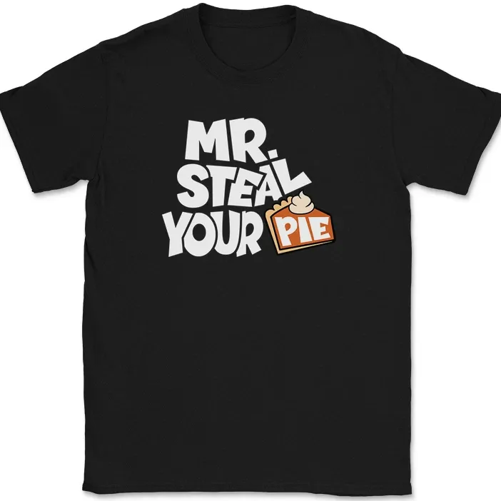 Mr Steal Your Pie T-Shirt Mens Womens Tees Top Funny Thanksgiving Food Dinner Humor Text Tee_viptrois.com