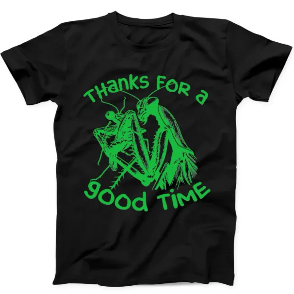 Thanks For A Good Time Praying Mantis Meme Funny Gift Tee Black T Shirt Mens Womens Tees Top 306_viptrois.com
