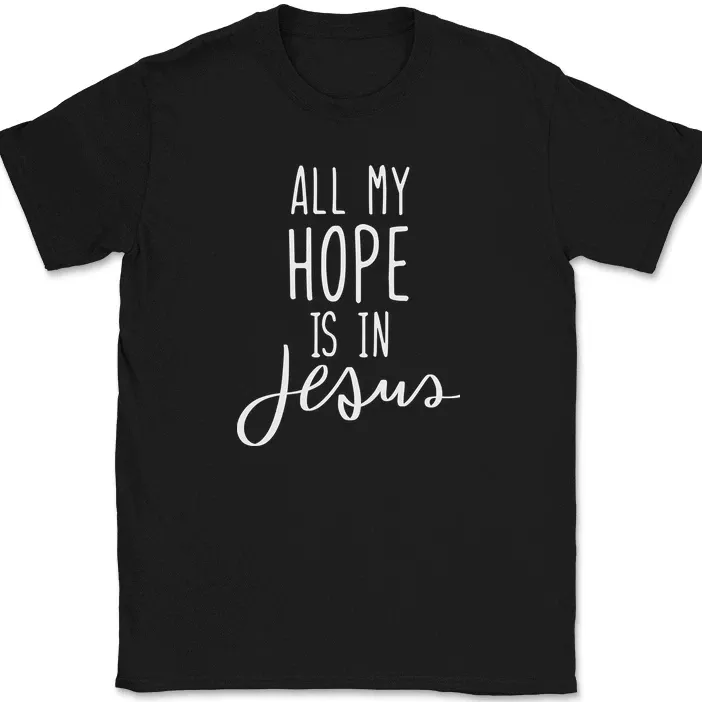 All My Hope Is In Jesus T-Shirt Mens Womens Tees Top Christian Pray Praise Worship God Text Tee_viptrois.com