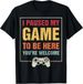 T-shirti Paused My Game To Be Here 2026 Funny Gamers Gifts Men Te_viptrois.com