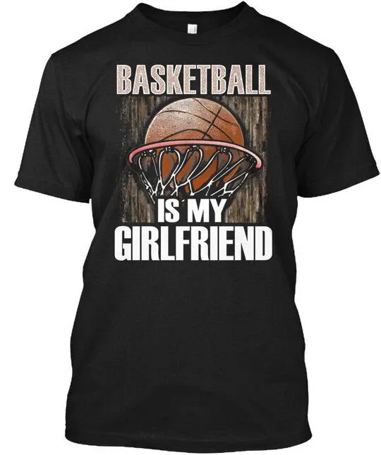Basketball Is My Girlfriend - T-Shirt Mens Womens Tees Top Size S To 4XL_viptrois.com