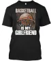 Basketball Is My Girlfriend - T-Shirt Mens Womens Tees Top Size S To 4XL_viptrois.com