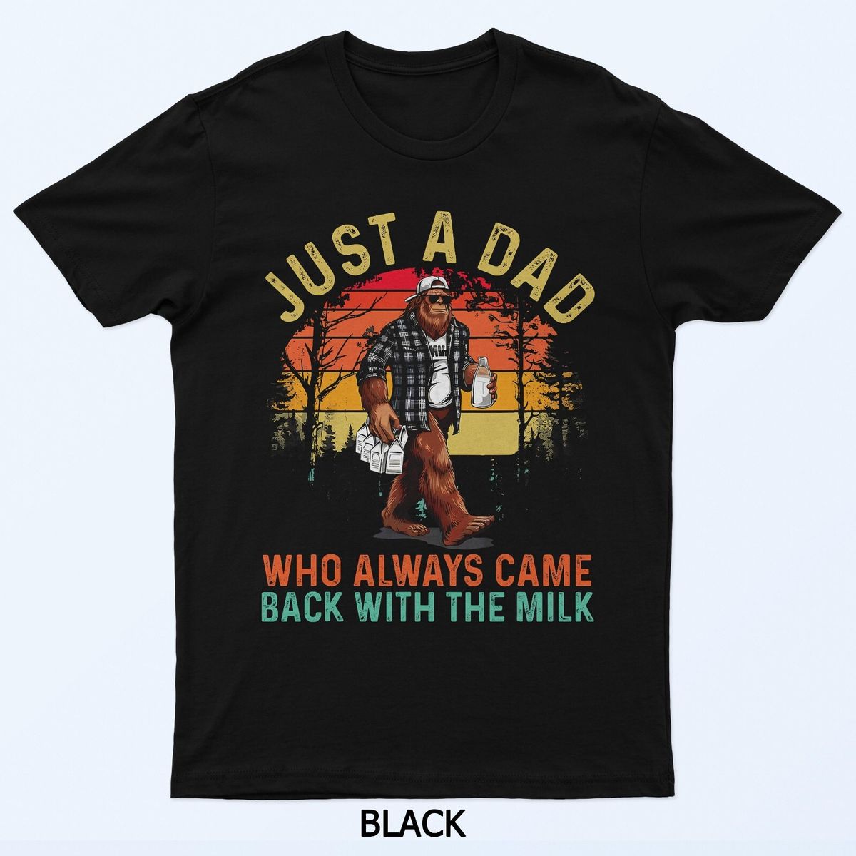 Just A Dad Who Always Came Back With The Milk Bigfoot Dad T-Shirt Mens Womens Tees Top_viptrois.com