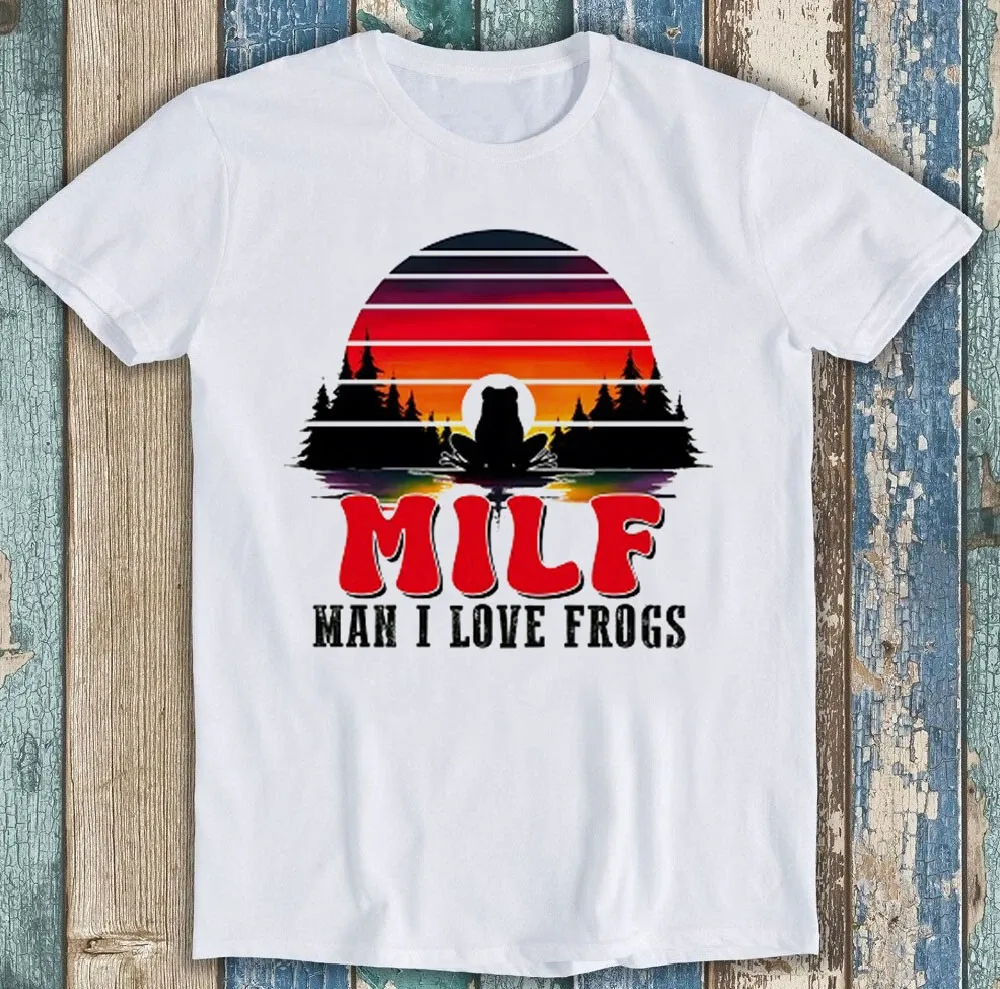 Milf Man I Love Frogs Meme Best Seller Funny Gift Tee T Shirt Mens Womens Tees Top 2002_viptrois.com