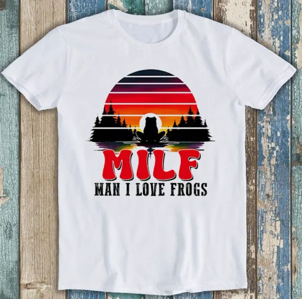 Milf Man I Love Frogs Meme Best Seller Funny Gift Tee T Shirt Mens Womens Tees Top 2002_viptrois.com