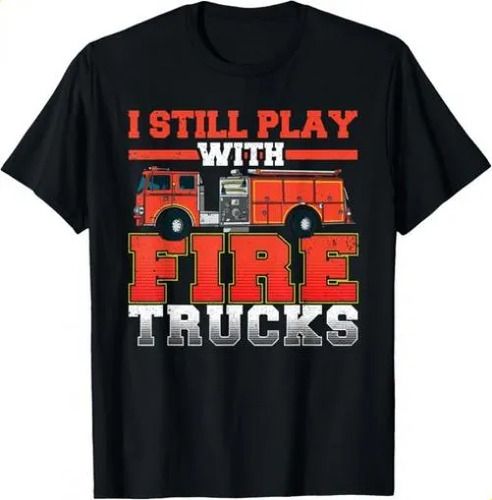 T-shirti Still Play With Fire Trucks 2026 Firefighter T-shirt Gif_viptrois.com