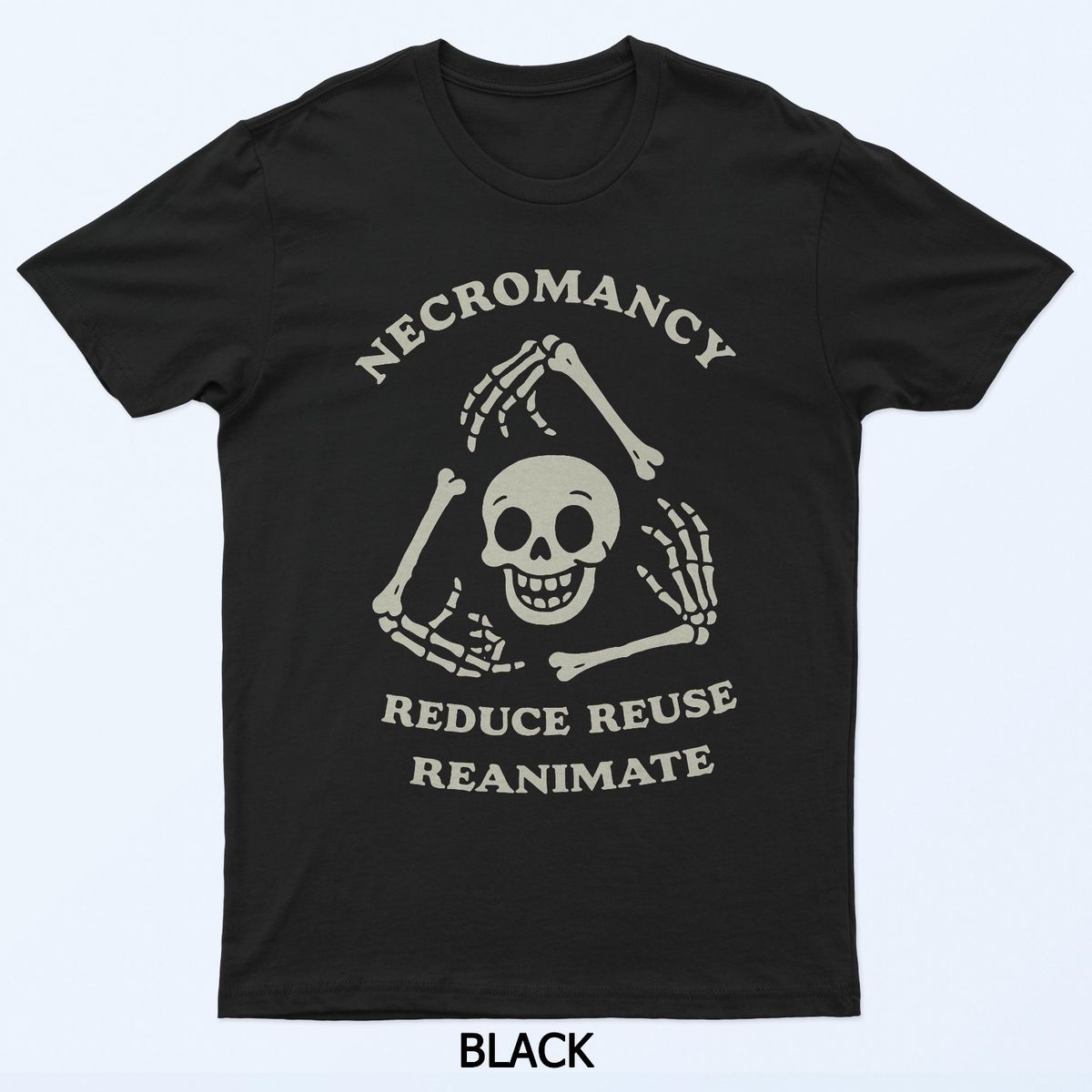Necromancy Reduce Reuse Reanimate Funny Skeleton T-Shirt Mens Womens Tees Top_viptrois.com