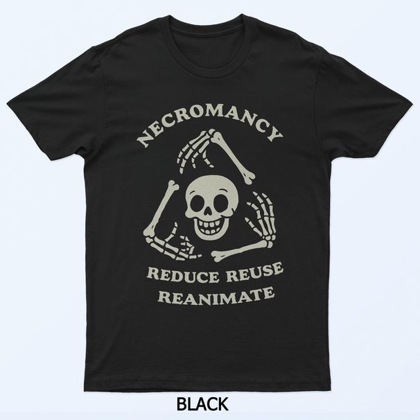 Necromancy Reduce Reuse Reanimate Funny Skeleton T-Shirt Mens Womens Tees Top_viptrois.com