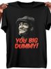 T-shirtt-shirtsoft Breathable Cotton You Big Dummy Funny Tv_viptrois.com