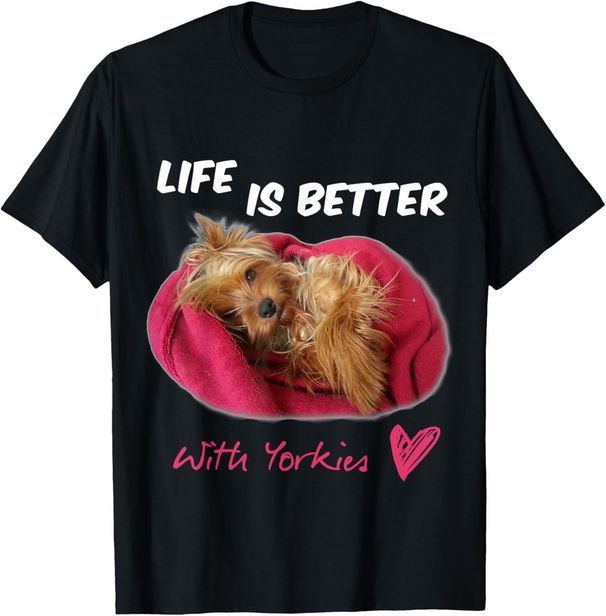 Life Is Better With Yorkies Yorkshire Terrier T-Shirt Mens Womens Tees Top_viptrois.com