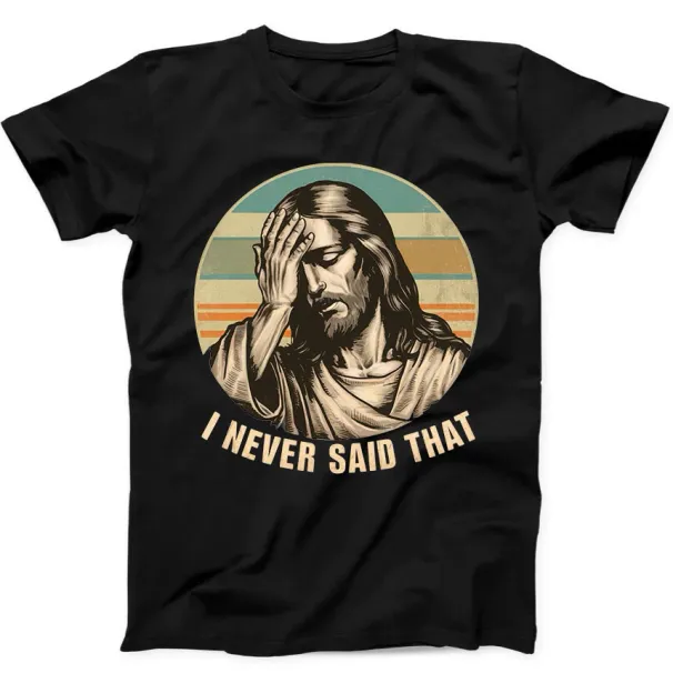 Jesus I Never Said That Humorous Hilarious Funny Gift Tee Black T Shirt Mens Womens Tees Top 383_viptrois.com