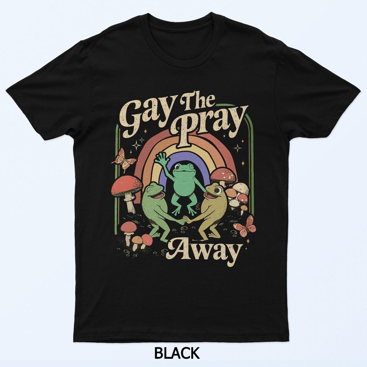 Gay The Pray Away Rainbow Funny Meme Frogs LGBT Pride LGBTQ T-Shirt Mens Womens Tees Top_viptrois.com