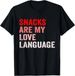 T-shirtsnacks Are 2026 My Love Language Funny Snacks Valentine_s_viptrois.com
